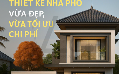 LÀM SAO ĐỂ THIẾT NHÀ PHỐ VỪA ĐẸP, VỪA TỐI ƯU CHI PHÍ