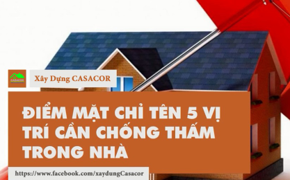 Điểm Mặt Chỉ Tên 5 Vị Trí Cần Chống Thấm Trong Nhà 